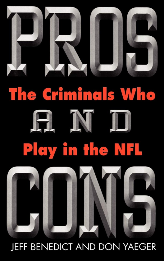 Бумажная книга «Pros and Cons. The Criminals Who Play in the NFL», авторов Дон Йегер, Джефф Бенедикт - фото №1