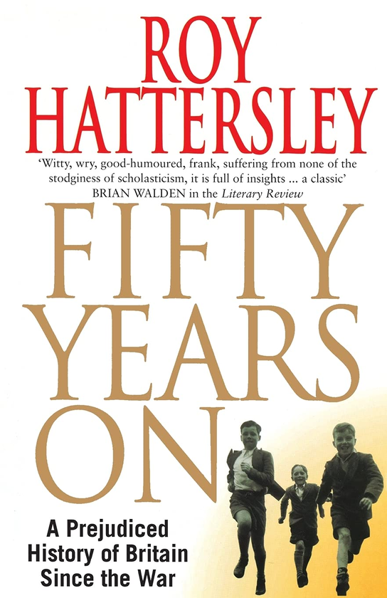 Паперова книга «Fifty years on. A prejudiced history of Britain since the war», автор Рой Хаттерслі - фото №1