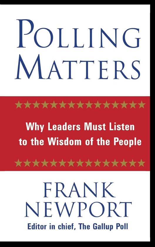 Паперова книга «Polling Matters. Why Leaders Must Listen to the Wisdom of the People», автор Френк Ньюпорт - фото №1