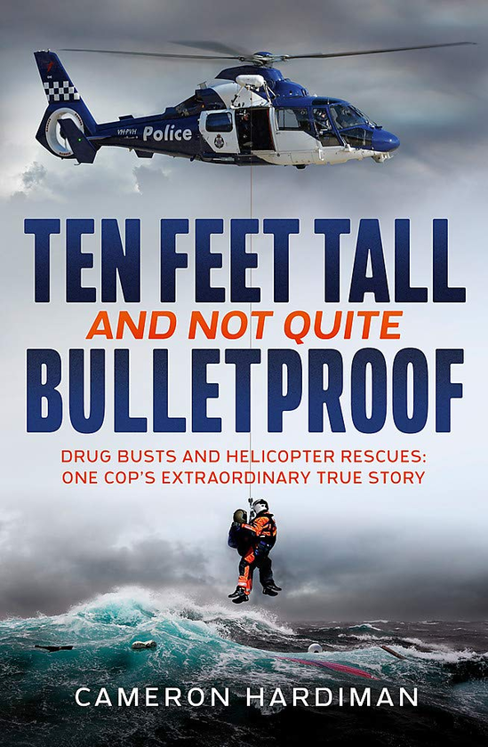 Бумажная книга «Ten Feet Tall and Not Quite Bulletproof. Drug Busts and Helicopter Rescues. One Cop's Extraordinary True Story», автор Кэмерон Хардиман - фото №1