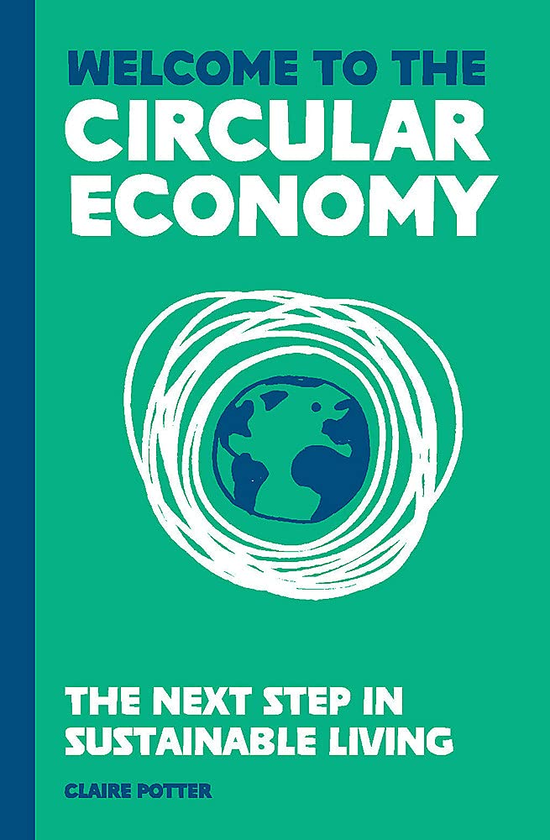 Паперова книга «Welcome to the Circular Economy. The next step in sustainable living», автор Клер Поттер - фото №1