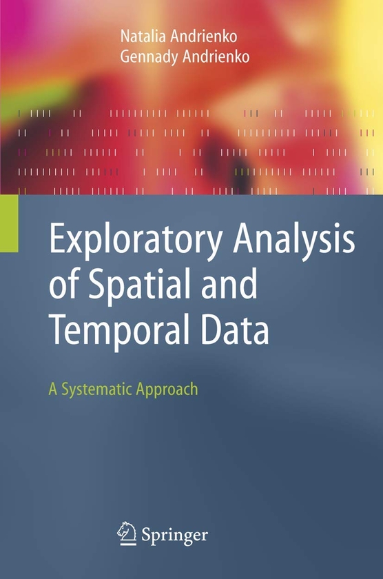 Паперова книга «Exploratory Analysis of Spatial and Temporal Data», авторів Геннадій Андрієнко, Наталія Андрієнко - фото №1