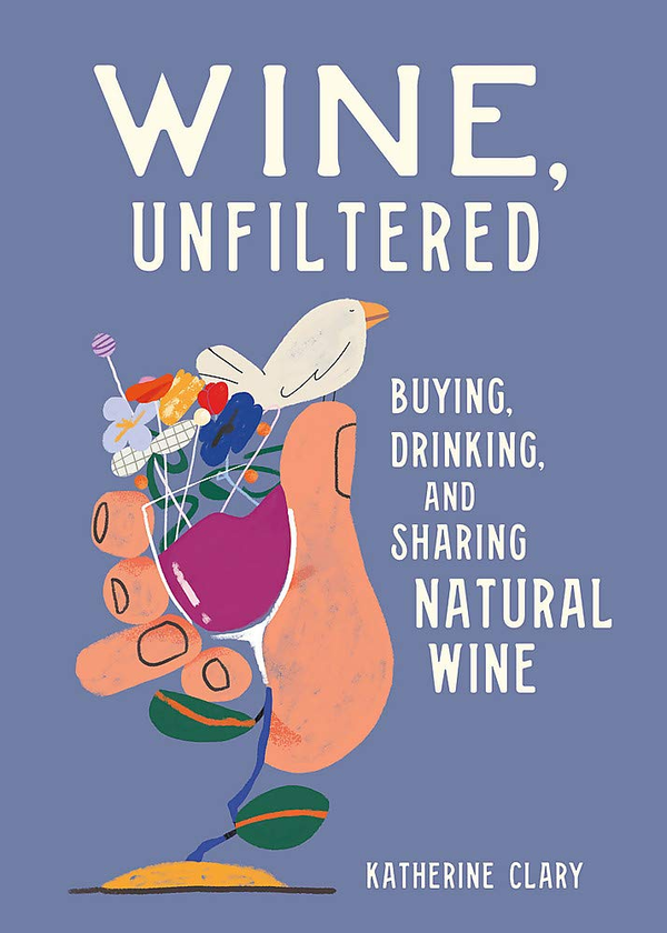Бумажная книга «Wine, Unfiltered. Buying, Drinking, and Sharing Natural Wine», автор Кэтрин Клэри - фото №1