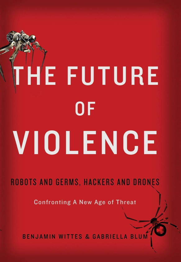 Бумажная книга «The Future of Violence : Robots and Germs, Hackers and Drones. Confronting A New Age of Threat», автор Бенджамин Виттес - фото №1