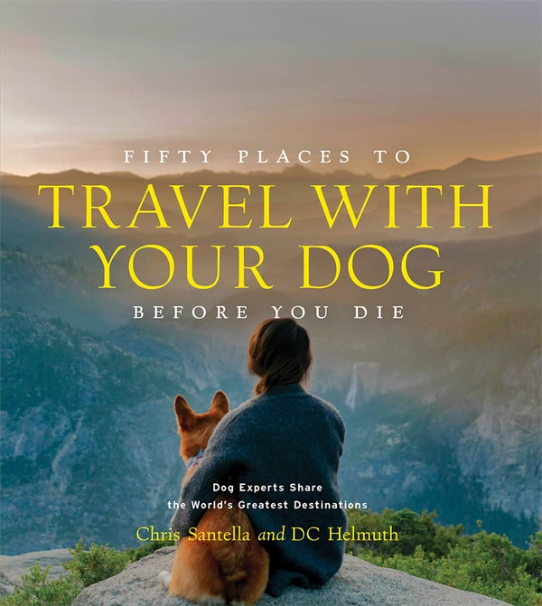 Бумажная книга «Fifty Places to Travel with Your Dog Before You Die: Dog Experts Share the World's Greatest Destinations», авторов Крис Сантелла, Ди Си Хельмут - фото №1