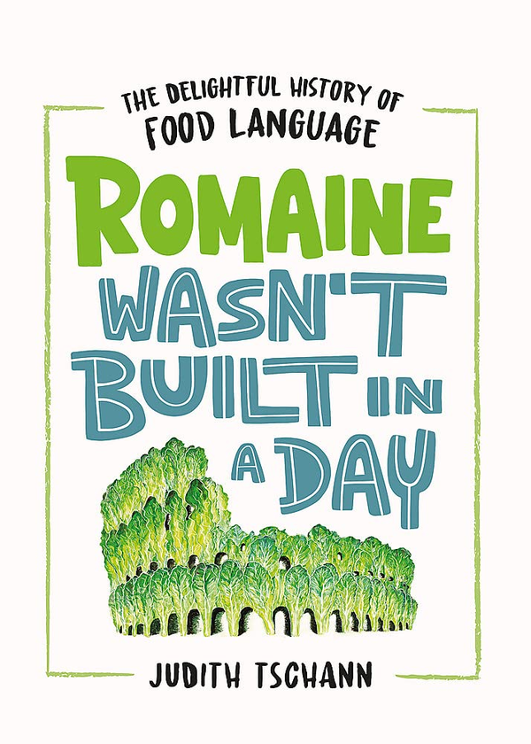 Паперова книга «Romaine Wasn't Built in a Day. The Delightful History of Food Language», автор Джудіт Чанн - фото №1
