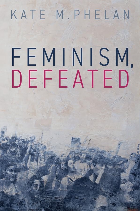 Паперова книга «Feminism, Defeated», автор Кейт М. Фелан - фото №1