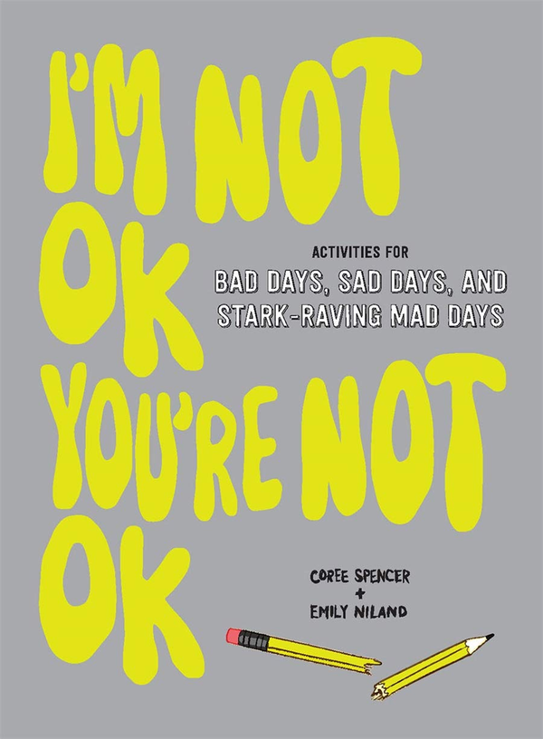 Бумажная книга «I'm Not OK, You're Not OK (Fill-in Book). Activities for Bad Days, Sad Days, and Stark-Raving Mad Days», авторов Кори Спенсер, Эмили Ниленд - фото №1