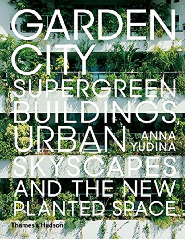 Паперова книга «Garden City. Supergreen Buildings, Urban Skyscapes and the New Planted Space », автор Анна Юдіна - фото №1