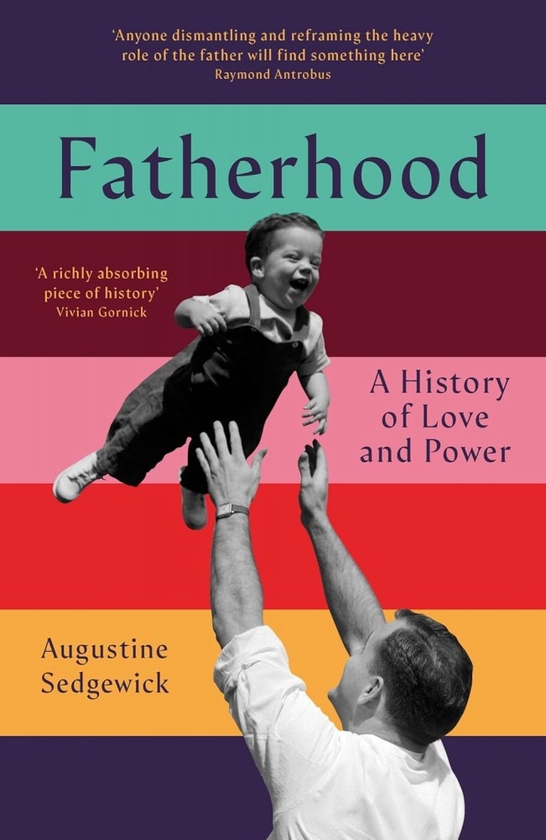 Бумажная книга «Fatherhood: A History of Love and Power», автор Огастин Седжвик - фото №1