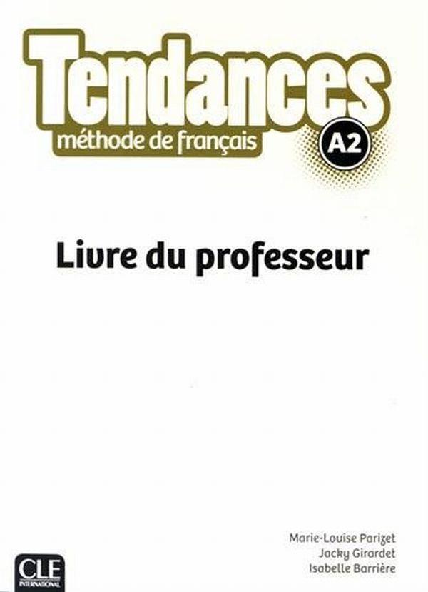 Бумажная книга «Tendances A2. Livre du Professeur», авторов Джеки Жирарде, Изабель Барьер, Мари-Луиза Паризет - фото №1