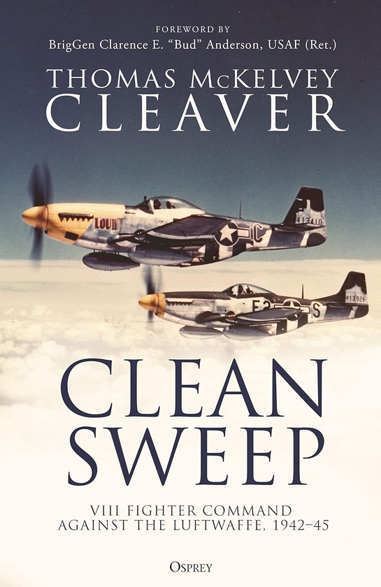 Бумажная книга «Clean Sweep: VIII Fighter Command against the Luftwaffe, 1942–45», автор Томас МакКелви Кливер - фото №1