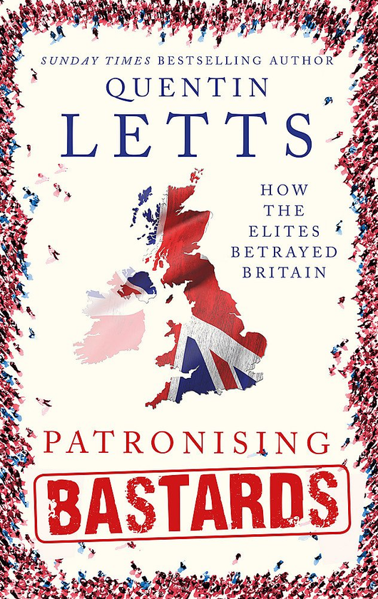 Паперова книга «Patronising Bastards : How the Elites Betrayed Britain», автор Квентін Леттс - фото №1