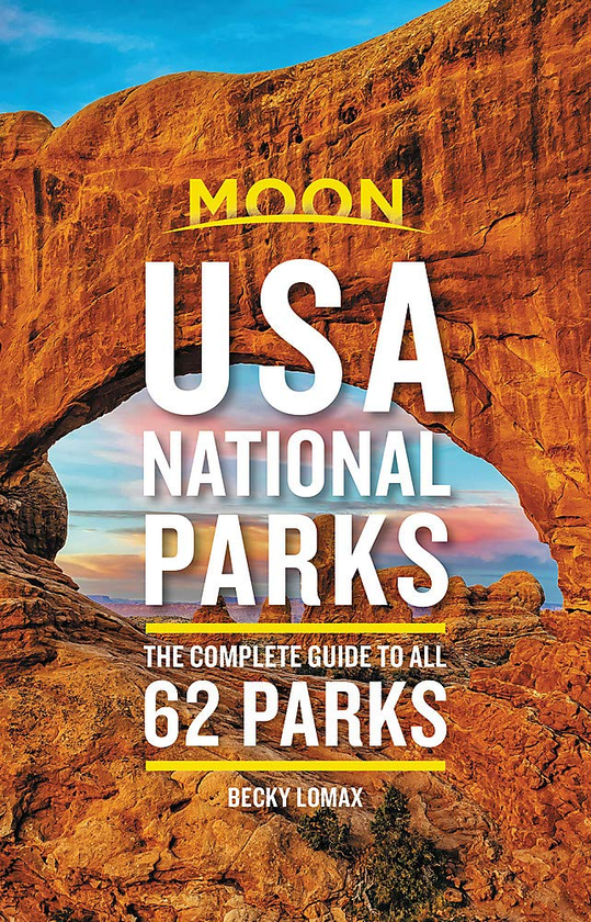 Паперова книга «Moon USA National Parks. The Complete Guide to All 62 Parks», автор Беккі Ломакс - фото №1