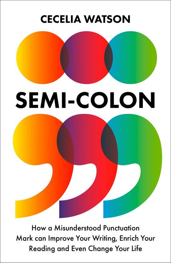 Бумажная книга «Semicolon. How a misunderstood punctuation mark can improve your writing, enrich your reading and even change your life», автор Сеселия Уотсон - фото №1
