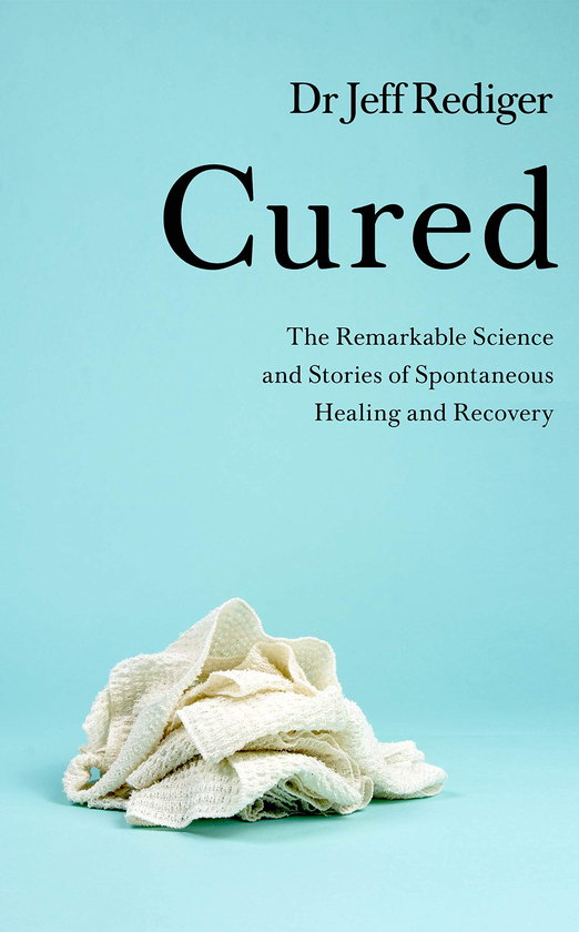 Бумажная книга «Cured. The Remarkable Science and Stories of Spontaneous Healing and Recovery», автор Джефф Редигер - фото №1