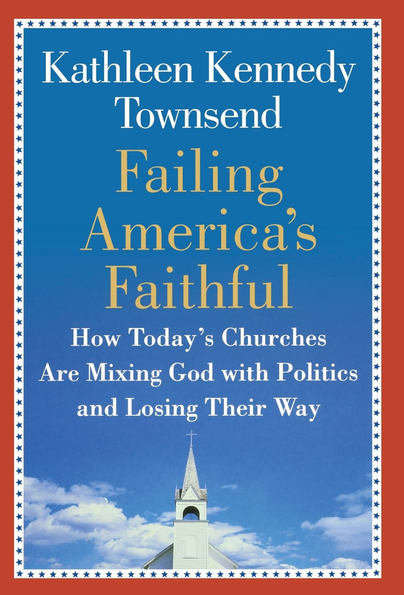 Бумажная книга «Failing America's Faithful. How Today's Churches Are Mixing God with Politics and Losing Their Way», автор Кэтлин Кеннеди Таунсенд - фото №1