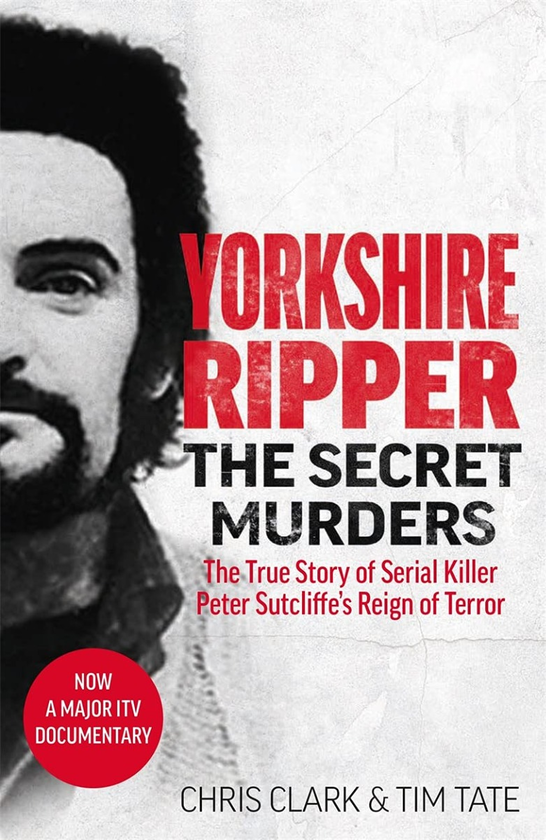 Паперова книга «Yorkshire Ripper. The Secret Murders. The True Story of Serial Killer Peter Sutcliffe's Reign of Terror», авторів Кріс Кларк, Тім Тейт - фото №1