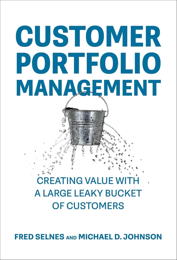Паперова книга «Customer Portfolio Management: Creating Value with a Large Leaky Bucket of Customers», авторів Фред Селнес, Майкл Д. Джонсон - фото №1