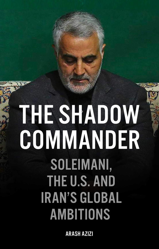 Бумажная книга «The Shadow Commander. Soleimani, the US, and Iran's Global Ambitions», автор Араш Азизи - фото №1