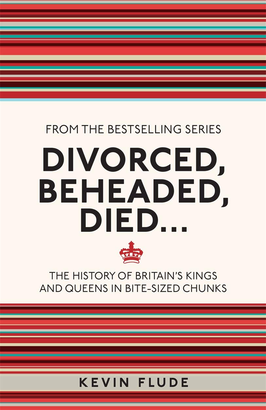 Бумажная книга «Divorced, Beheaded, Died...The History of Britain's Kings and Queens in Bite-sized Chunks», автор Кевин Флуде - фото №1