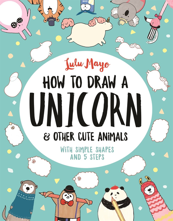 [object Object] «How to Draw a Unicorn and Other Cute Animals. With simple shapes and 5 steps», автор Софи Шрей - фото №1