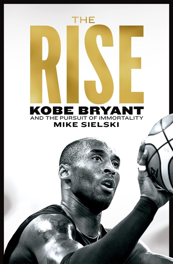 Бумажная книга «The Rise. Kobe Bryant and the Pursuit of Immortality», автор Майк Сильски - фото №1