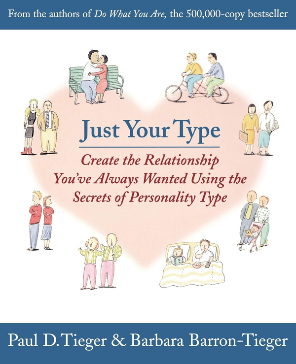 Бумажная книга «Just Your Type. Create the Relationship You've Always Wanted Using the Secrets of Personality Type», авторов Барбара Баррон-Тигер, Пол Д. Тигер - фото №1