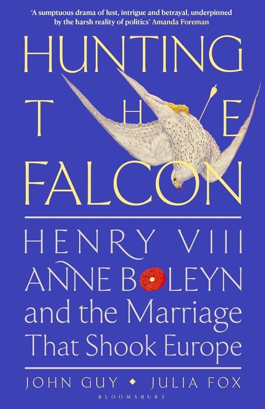 Бумажная книга «Hunting the Falcon. Henry VIII, Anne Boleyn and the Marriage That Shook Europe», авторов Джон Гай, Джулия Фокс - фото №1