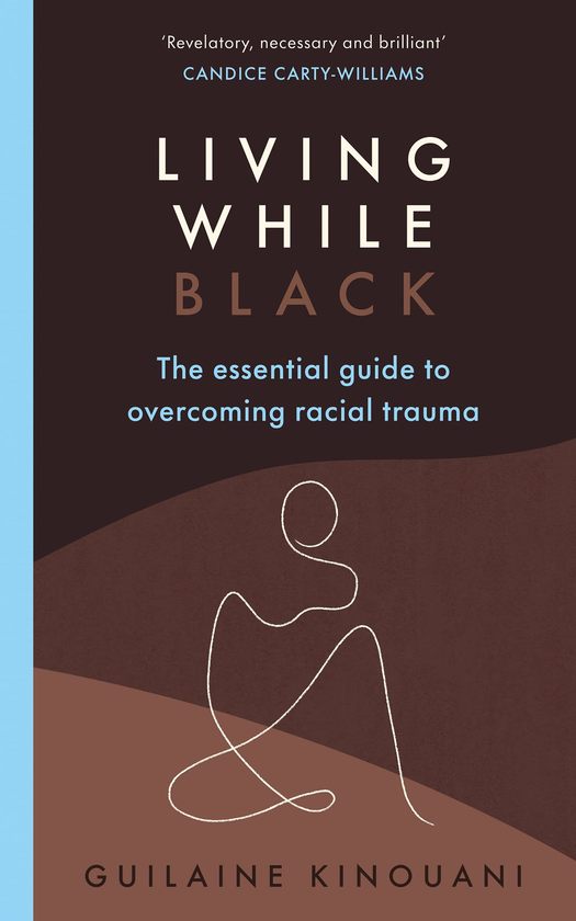 Бумажная книга «Living While Black. The Essential Guide to Overcoming Racial Trauma», автор Гилейн Кинуани - фото №1