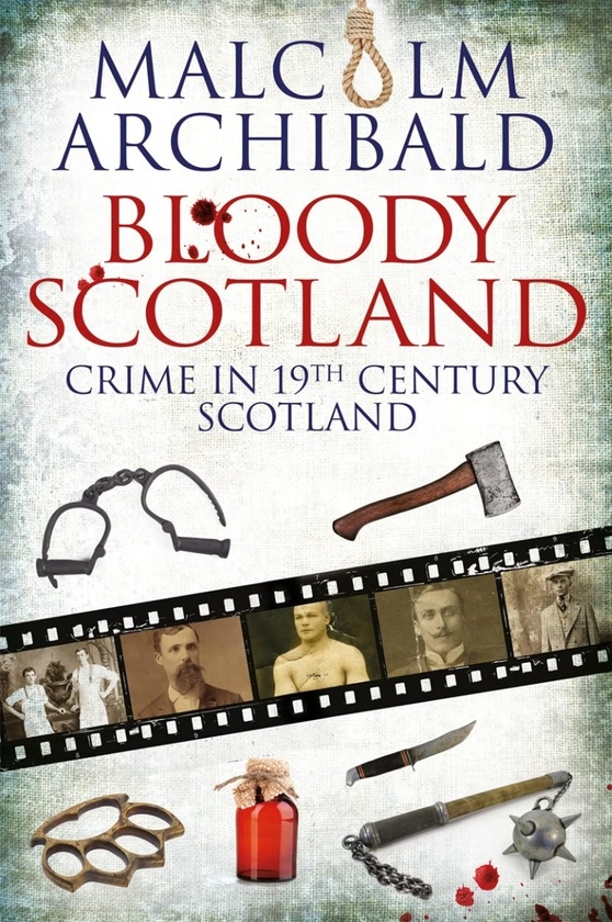 Бумажная книга «Bloody Scotland. Crime in 19th Century Scotland», автор Малькольм Арчибальд - фото №1