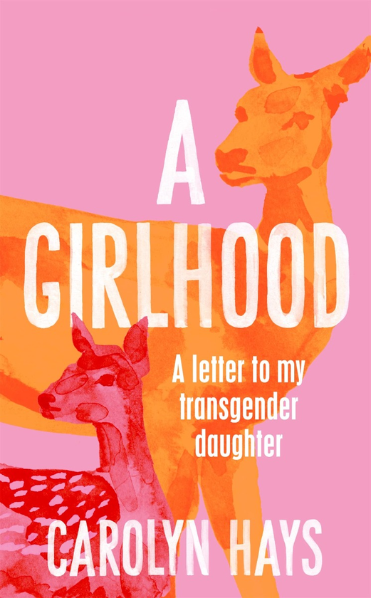Паперова книга «A Girlhood. A Letter to My Transgender Daughter», автор Керолайн Хейс - фото №1