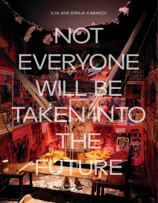 Бумажная книга «Ilya and Emilia Kabakov: Not Everyone Will Be Taken Into The Future» - фото №1