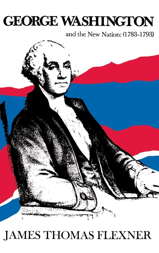 Бумажная книга «George Washington and the New Nation.1783-1793 - Volume 3», автор Джеймс Томас Флекснер - фото №1