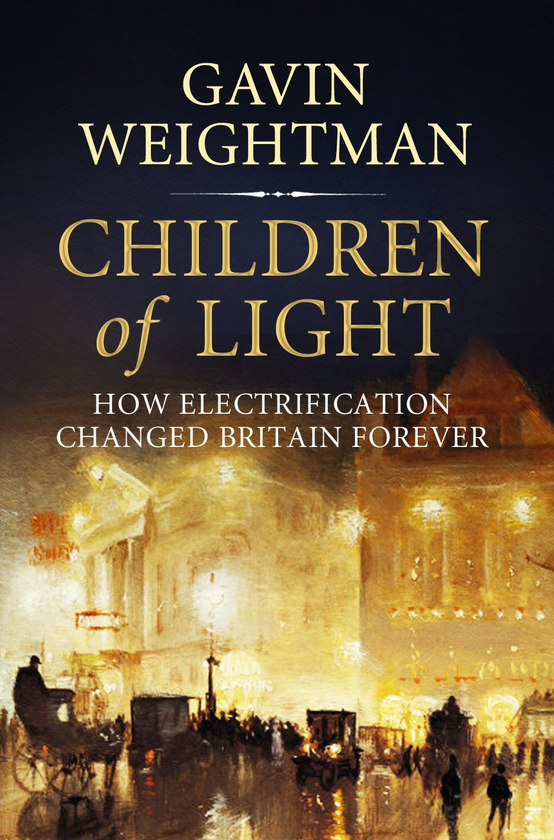 Бумажная книга «Children of Light. How Electricity Changed Britain Forever», автор Гэвин Вейтман - фото №1