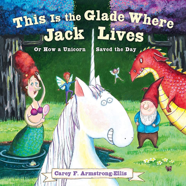 Бумажная книга «This Is the Glade Where Jack Lives: Or How a Unicorn Saved the Day», автор Кэри Армстронг-Эллис - фото №1