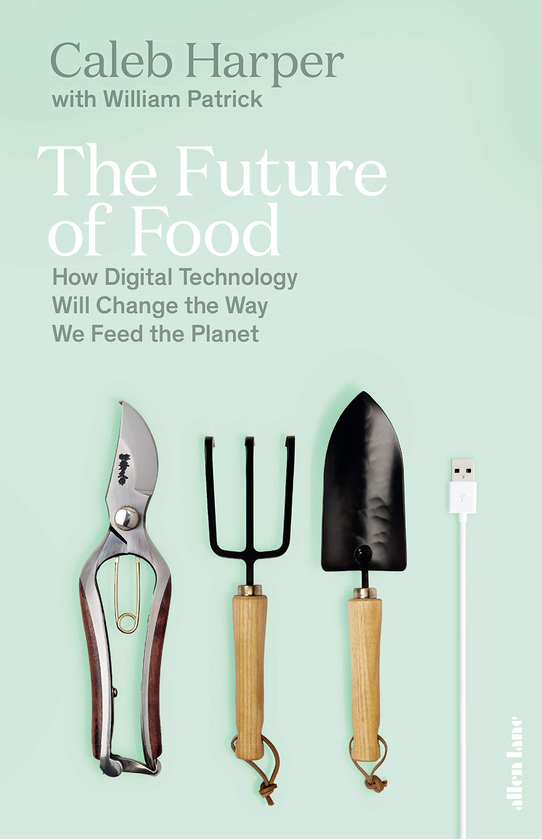 Бумажная книга «The Future of Food: How Digital Technology Will Change the Way We Feed the Planet», автор Калеб Харпер - фото №1