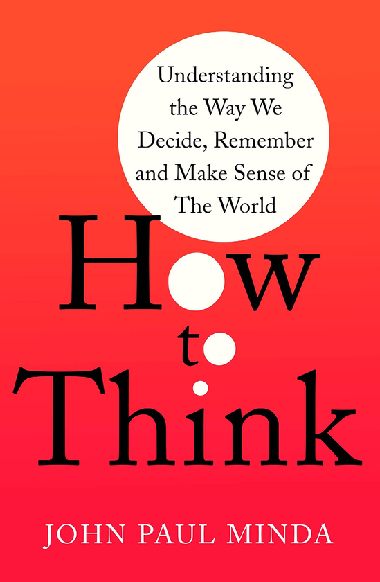 [object Object] «How To Think. Understanding the Way We Decide, Remember and Make Sense of the World», автор Джон Пол Минда - фото №1