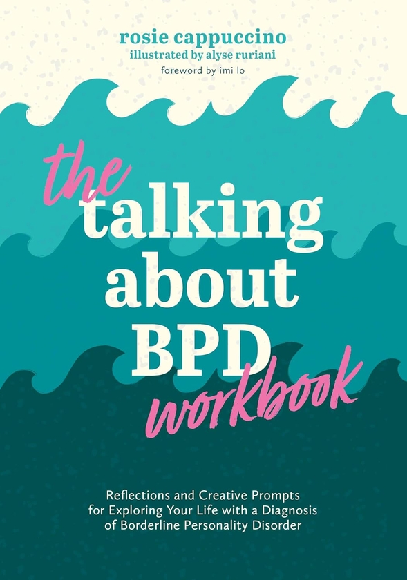 Бумажная книга «The Talking About BPD Workbook: Reflections and Creative Prompts for Exploring Your Life with a Diagnosis of Borderline Personality Disorder», автор Рози Капучино - фото №1
