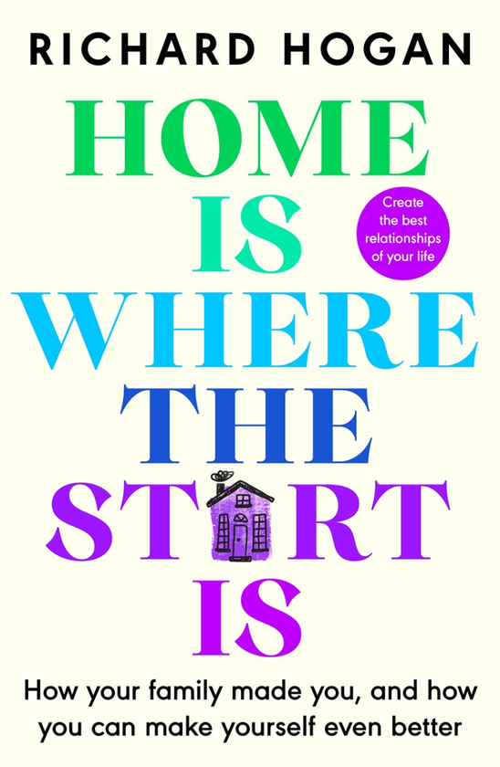 Паперова книга «Home Is Where The Start Is. How Your Family Made You, and How You Can Make Yourself Even Better», автор Річард Хоган - фото №1