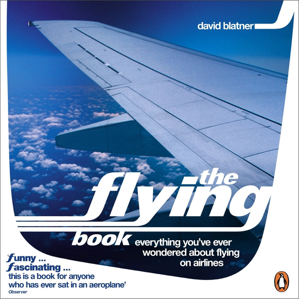 Паперова книга «The Flying Book. Everything You've Ever Wondered About Flying on Airlines», автор Девід Блатнер - фото №1