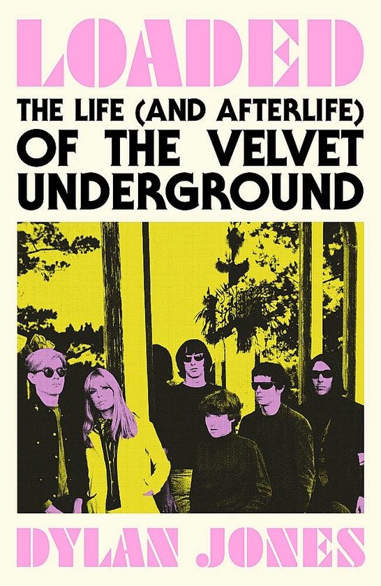Бумажная книга «Loaded. The Life (And Afterlife) of the Velvet Underground», автор Дилан Джонс - фото №1