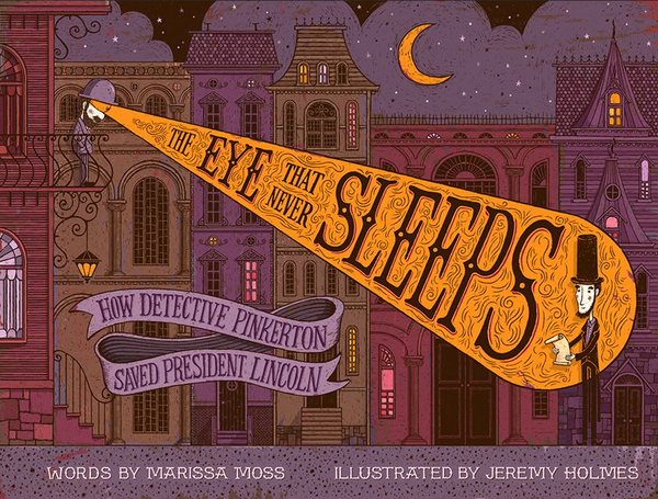 Бумажная книга «The Eye That Never Sleeps: How Detective Pinkerton Saved President Lincoln», автор Марисса Мосс - фото №1
