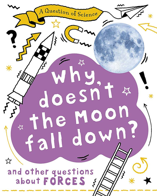 [object Object] «A Why Doesn't the Moon Fall Down? And Other Questions about Forces», автор Анна Клейборн - фото №1