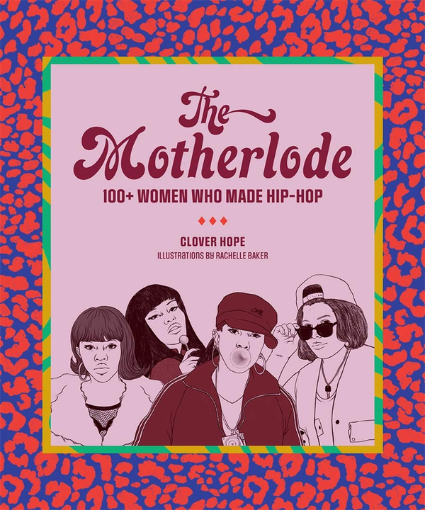 Бумажная книга «The Motherlode: 100+ Women Who Made Hip-Hop», автор Кловер Хоуп - фото №1