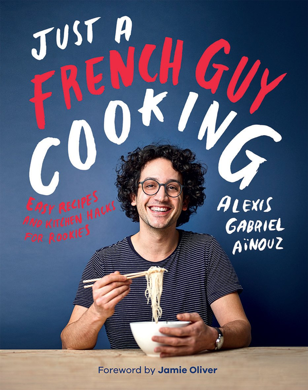 Бумажная книга «Just a French Guy Cooking: Easy recipes and kitchen hacks for rookies», автор Алексис Габриэль Айноуз - фото №1