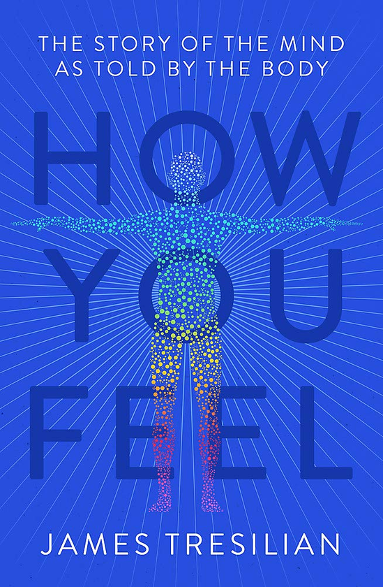 Бумажная книга «How You Feel. The Story of the Mind as Told by the Body», автор Джеймс Тресилиан - фото №1