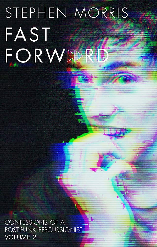 Паперова книга «Fast Forward. Confessions of a Post-Punk Percussionist. Volume II», автор Стівен Морріс - фото №1