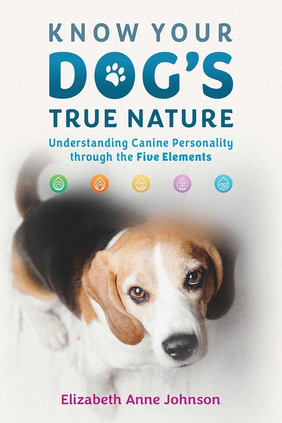 [object Object] «Know Your Dog's True Nature. Understanding Canine Personality through the Five Elements», автор Елізабет Енн Джонсон - фото №1