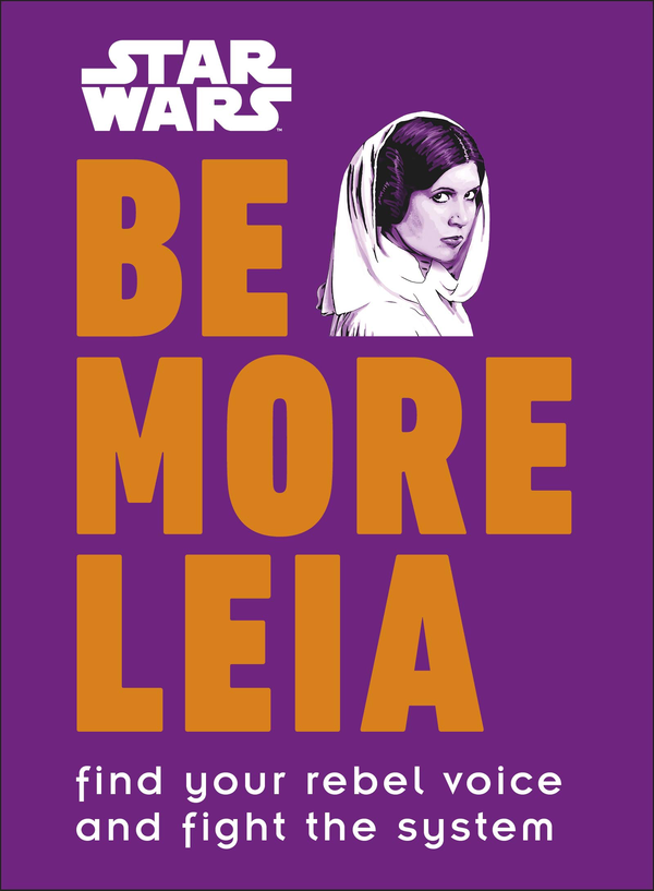 Паперова книга «Star Wars. Be More Leia. Find Your Rebel Voice And Fight The System», автор Christian Blauvelt - фото №1